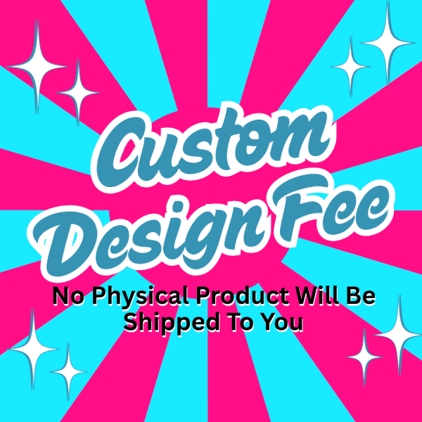 Custom Design Fee