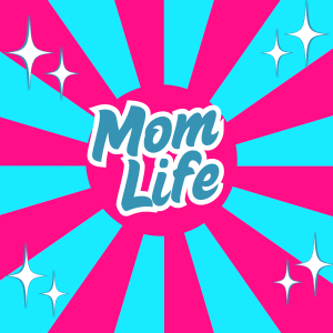 Mom Life